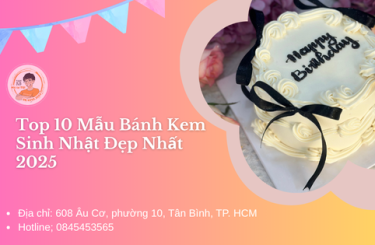 Top 10 Mẫu Bánh Kem Sinh Nhật Đẹp Nhất 2025 tại TP.HCM
